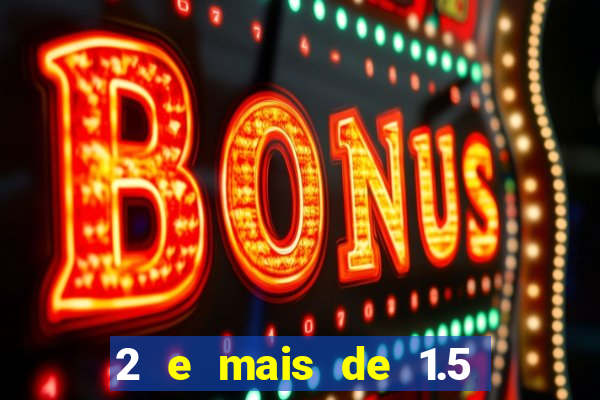2 e mais de 1.5 betano o que significa